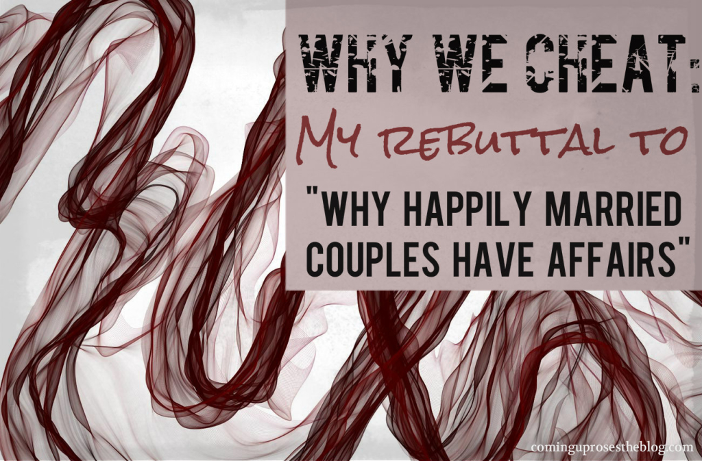 Why we Cheat: Why happily married people have affairs. [My Rebuttal]