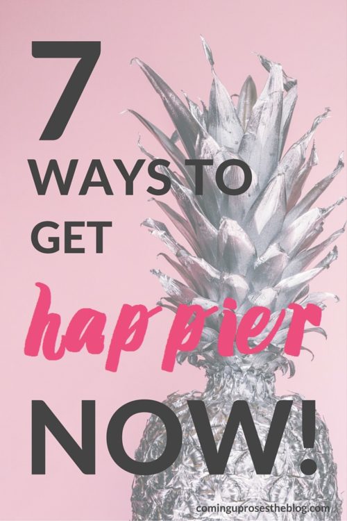 7 ways to get happier now - Motivation on Coming Up Roses