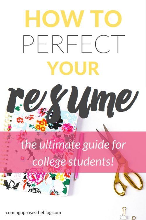 How to perfect your resume - the ultimate guide to tweaking your resume to get that internship or job while in college! - on Coming Up Roses