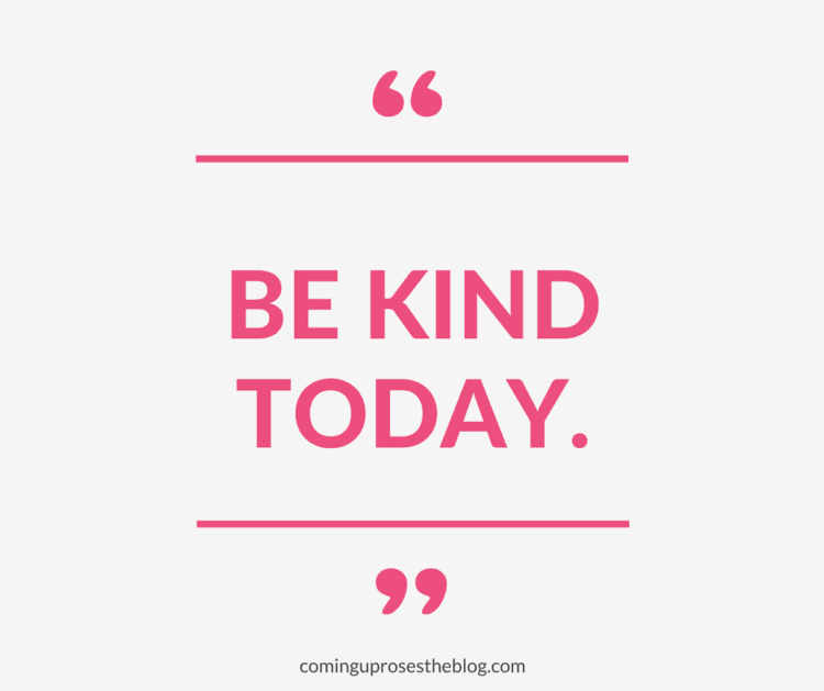 “Be kind today.”