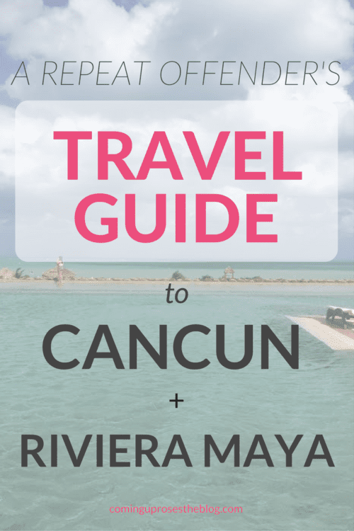 Riviera Maya + Cancun TRAVEL GUIDE from a repeat offender! - on Coming Up Roses