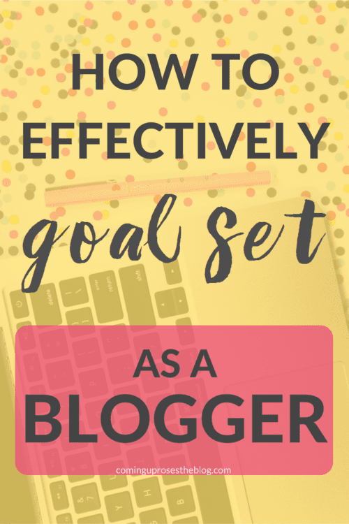 How to Effectively Set Goals as a Blogger in 2017 and beyond! - On Coming Up Roses