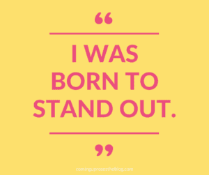 "I was Born to Stand Out." - Monday Mantra