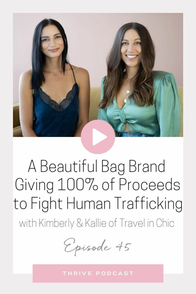 A Beautiful Bag Brand Giving 100% of Proceeds to Fight Human Trafficking – with Kimberly & Kalie of Travel in Chic – THRIVE, Episode 45