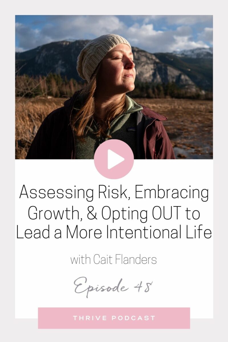 Assessing Risk, Embracing Small Growth, & Opting OUT to Lead a More Intentional Life – with Cait Flanders – THRIVE, Episode 48