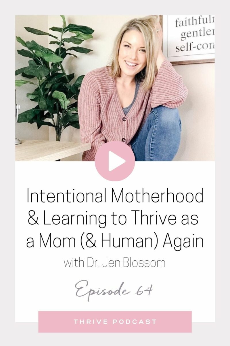 Intentional Motherhood & Learning to Thrive as a Mom (& Human) Again – with Dr. Jen Blossom – THRIVE, Episode 64