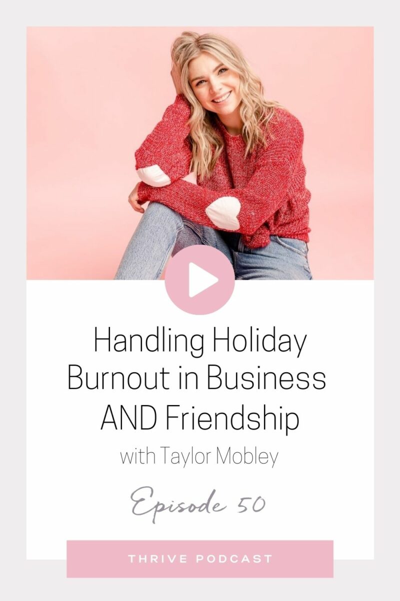 Handling Holiday Burnout, in Business AND Friendship – with Taylor Mobley – THRIVE, Episode 50