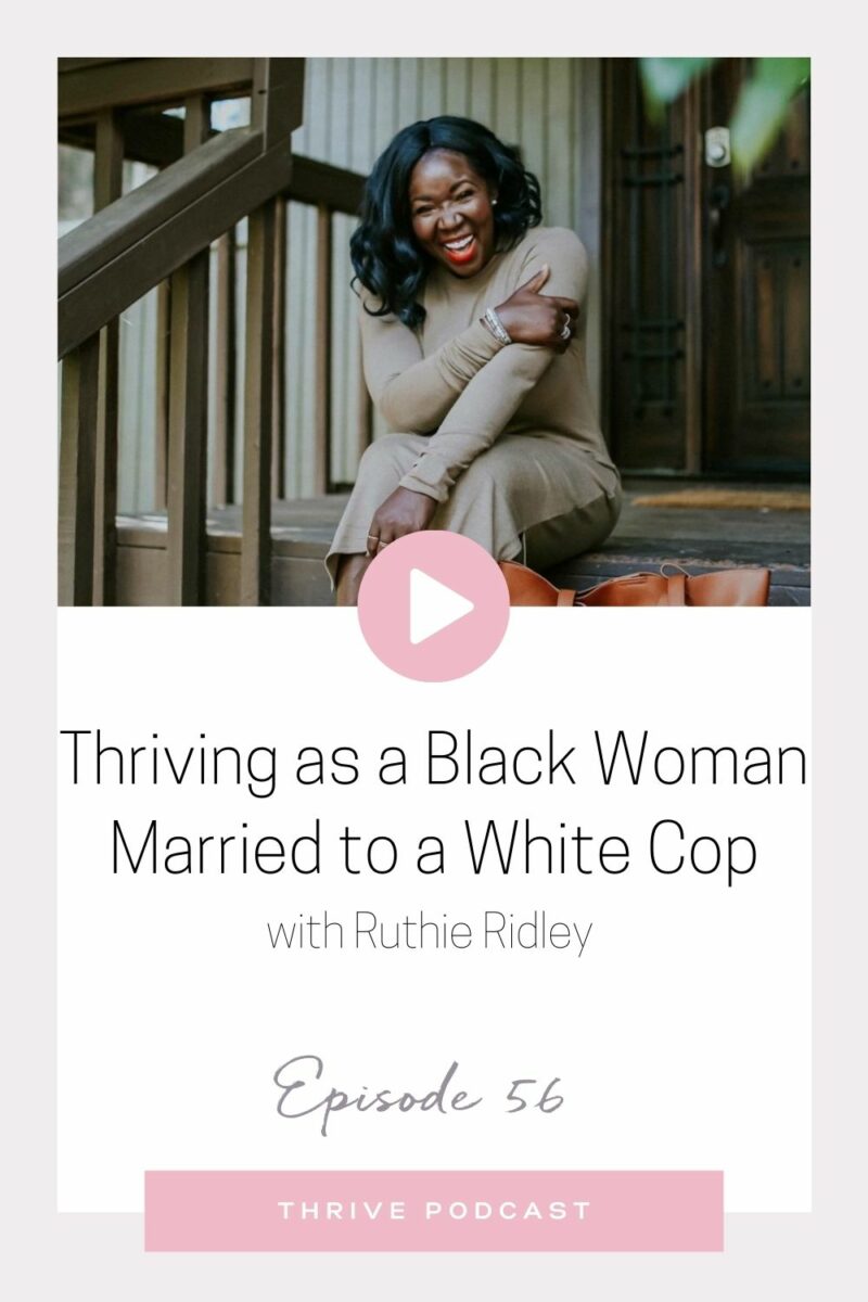 Thriving as a Black Woman Married to a White Cop – with Ruthie Ridley – THRIVE, Episode 56