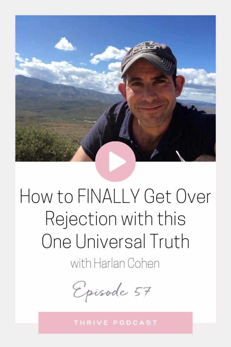 How to Finally Get Over Rejection with this One Universal Truth – with Harlan Cohen – Thrive Episode 57