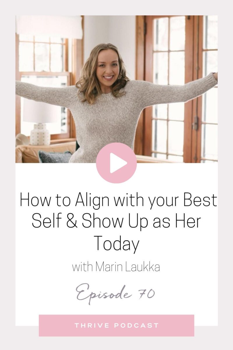 How to Align with your Best Self and Show up as her Today – with Marin Laukka – THRIVE, Episode 70