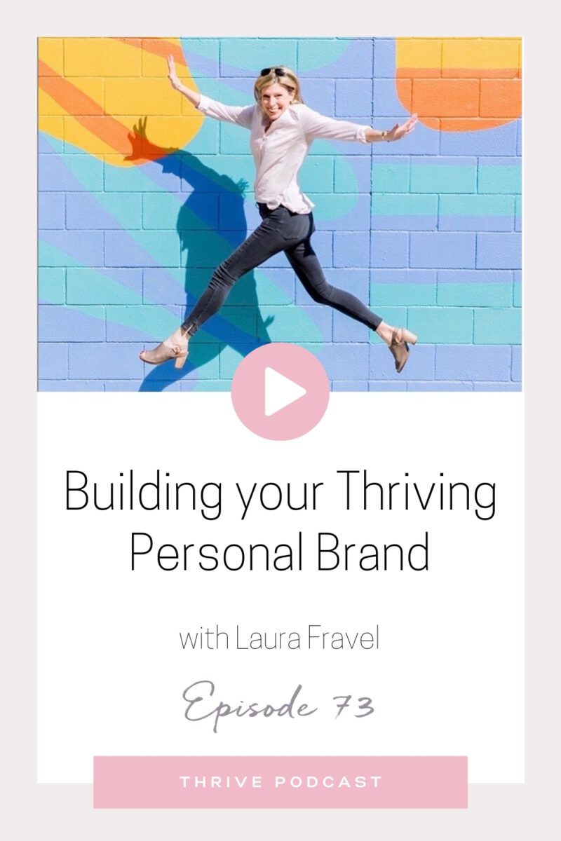 Building your Thriving Personal Brand – with Laura Fravel – THRIVE, Episode 73