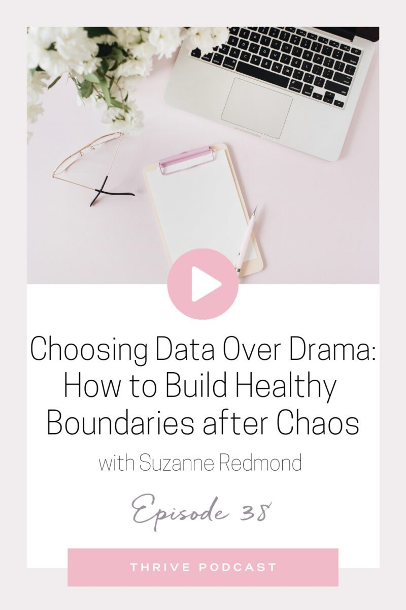 Choosing Data Over Drama: How to Build Healthy Boundaries After Chaos – with Suzanne Redmond – THRIVE, Episode 38