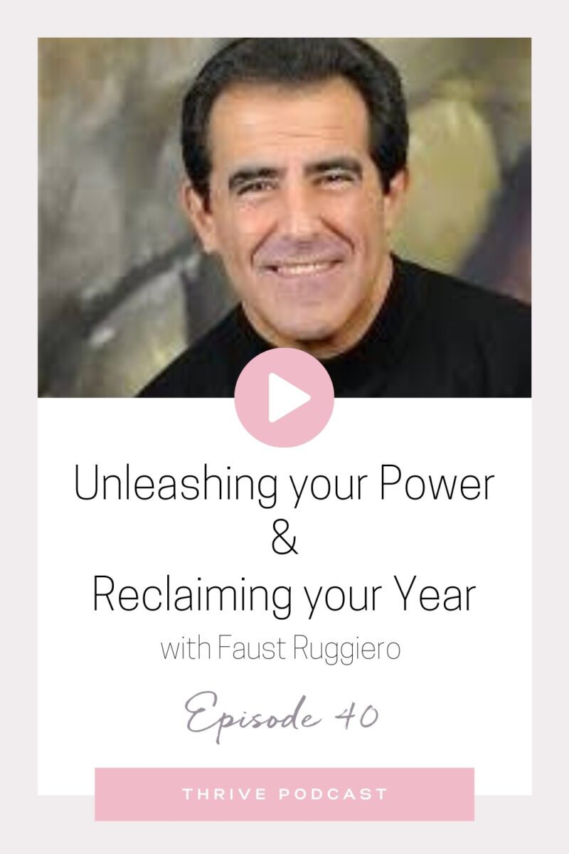 Unleashing your Power + Reclaiming your Year – with Faust Ruggiero – THRIVE, Episode 40