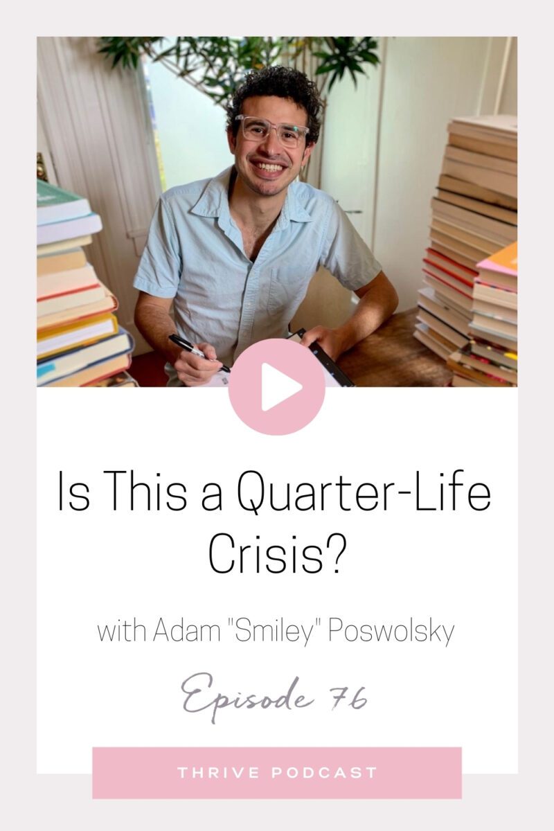 Is this a Quarter-Life Crisis? – with Adam “Smiley” Poswolsky – THRIVE, Episode 76