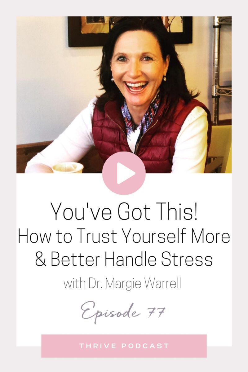You’ve Got This! How to Trust Yourself More & Better Handle Stress – with Margie Warrell – THRIVE, Episode 77