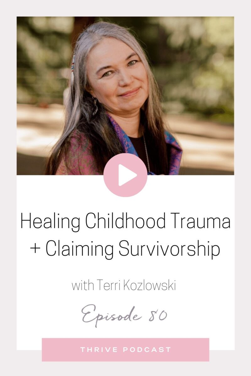 Healing Childhood Trauma & Claiming Survivorship – with Native American warrior Terri Kozlowski – THRIVE, Episode 80
