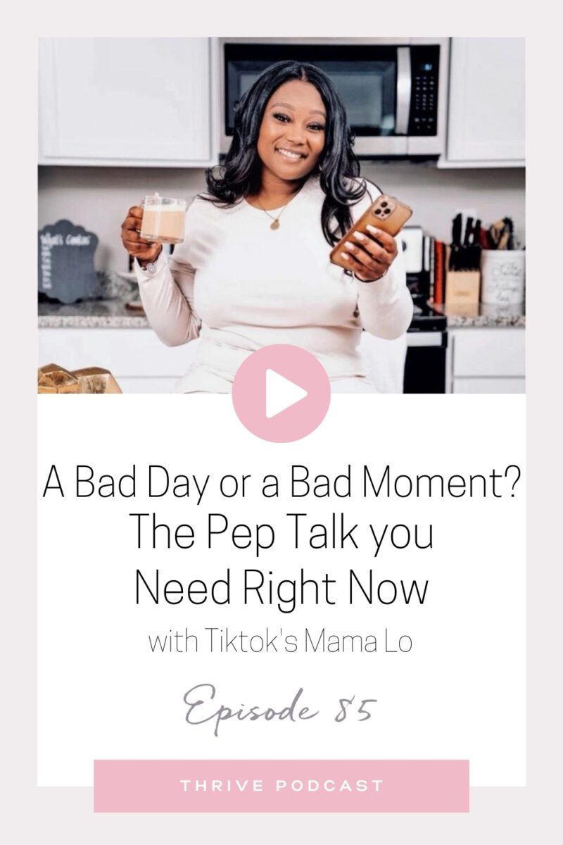 A Bad Day or a Bad Moment? The Pep Talk you Need Right Now – with TikTok’s Mama Lo – THRIVE, Episode 85