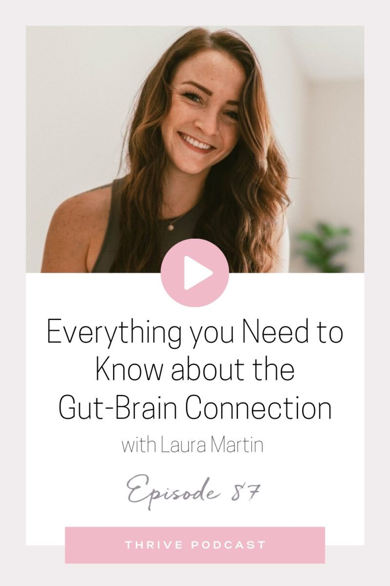 Everything you Need to Know about the Gut-Brain Connection – with Laura Martin – THRIVE, Episode 87