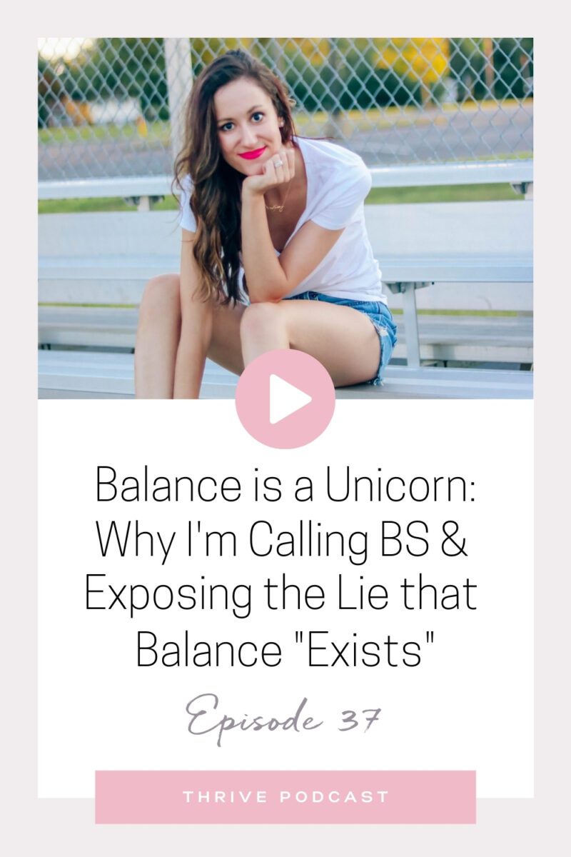 Balance is a Unicorn: Why I’m Calling BS and Exposing the Lie that “Balance Exists” – THRIVE, Episode 37