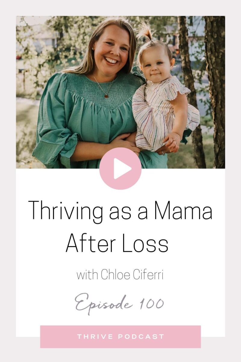 Thriving as a Mama After Loss – with Chloe Cifferi – THRIVE, Episode 100