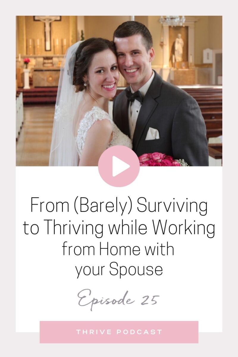 From (Barely) Surviving to Thriving Working at Home with Your Spouse (OUR STORY) – THRIVE, Episode 25