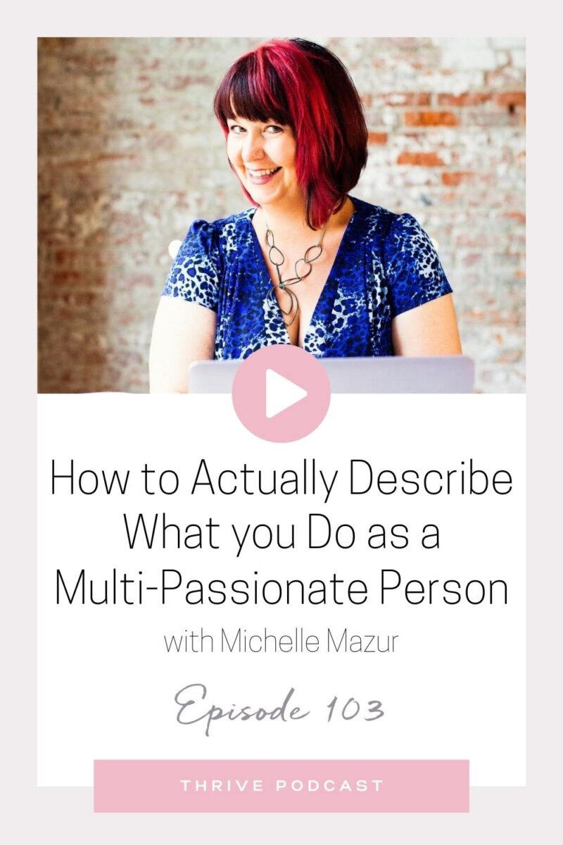 How to Actually Describe What you Do as a Multi-Passionate Person – with Dr. Michelle Mazur – THRIVE, Episode 103