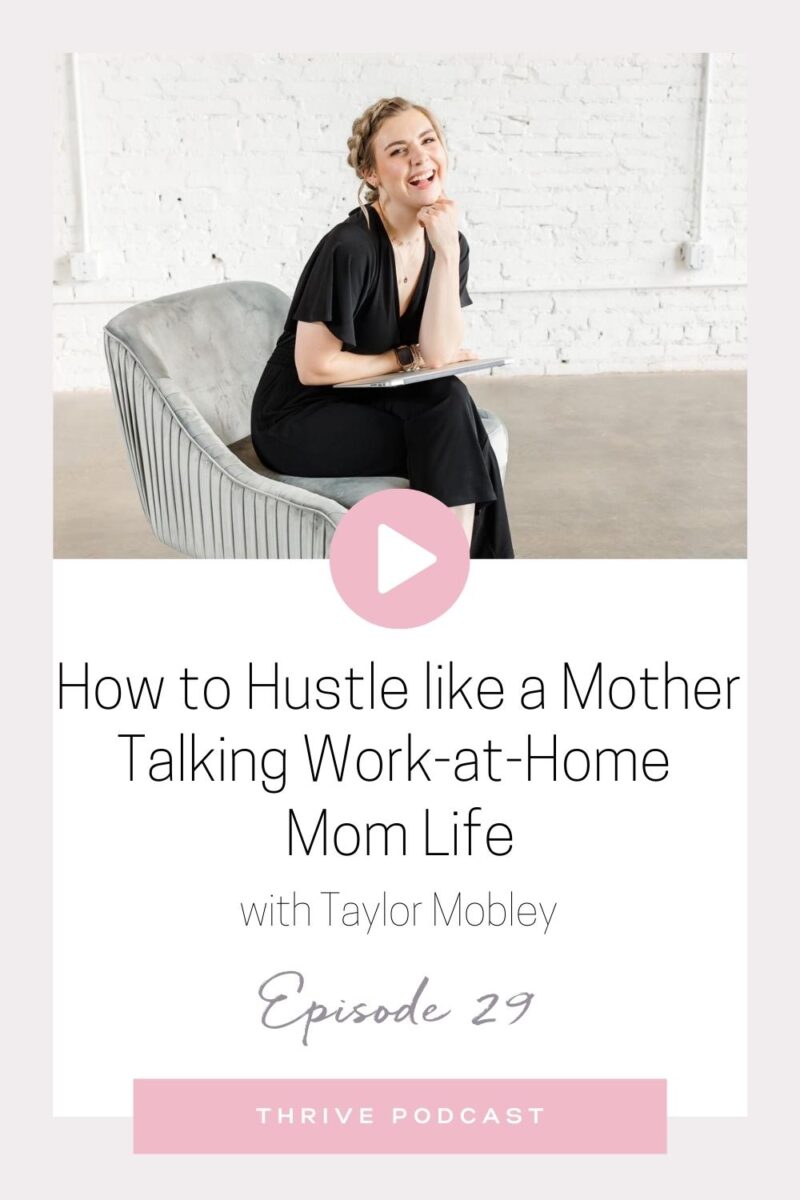 How to Hustle like a Mother: Talking Work-at-Home Mom Life – with Taylor Mobley – THRIVE, Episode 29