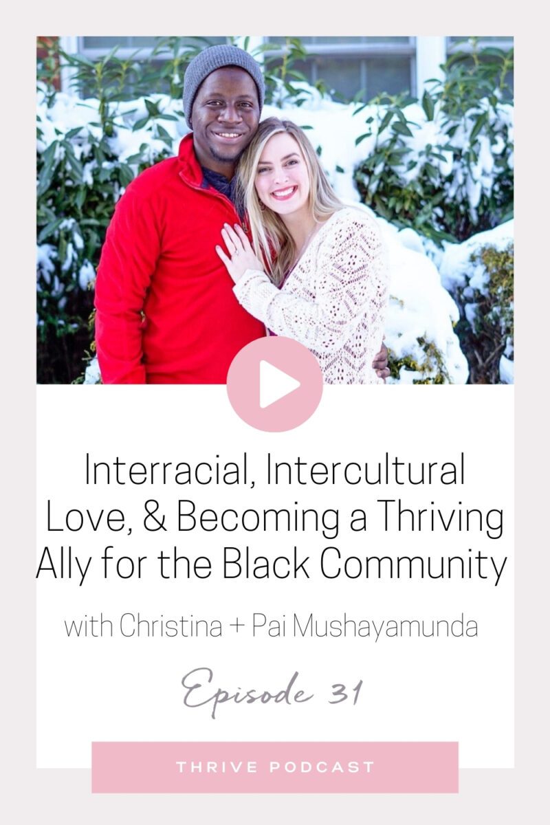 Interracial, Intercultural Love, and Becoming a Thriving Ally for the Black Community – with Paidiwanashe and Christina Mushayamunda – THRIVE, Episode 31
