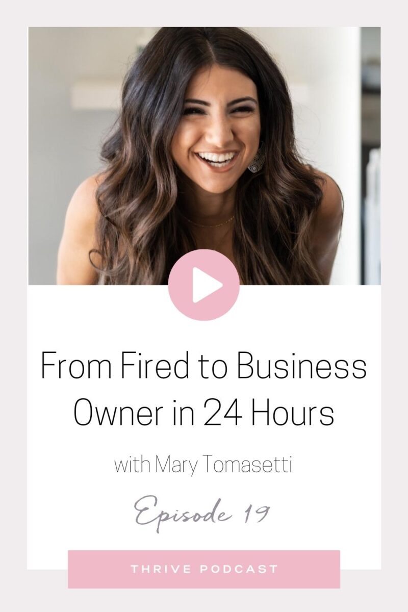 From Fired to Business Owner in 24 Hours – with Mary Tomasetti – THRIVE, Episode 19
