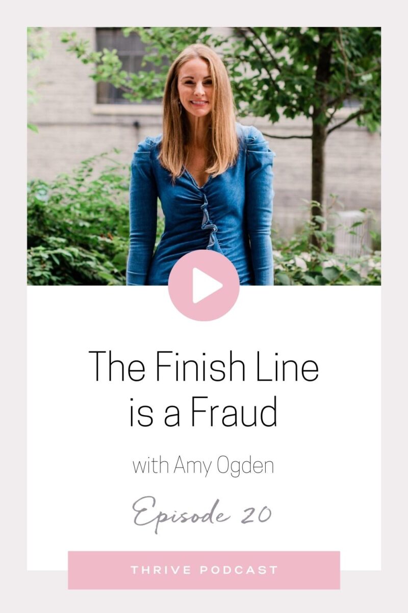 The Finish Line is a Fraud – with Amy Ogden – THRIVE, Episode 20