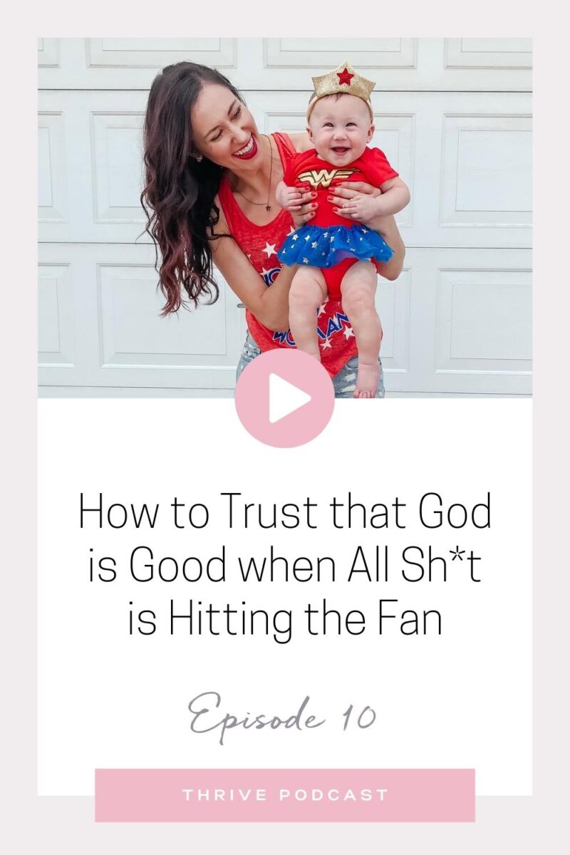 How to Still Trust that God is Good When all Sh*t is Hitting the Fan – THRIVE, Episode 10