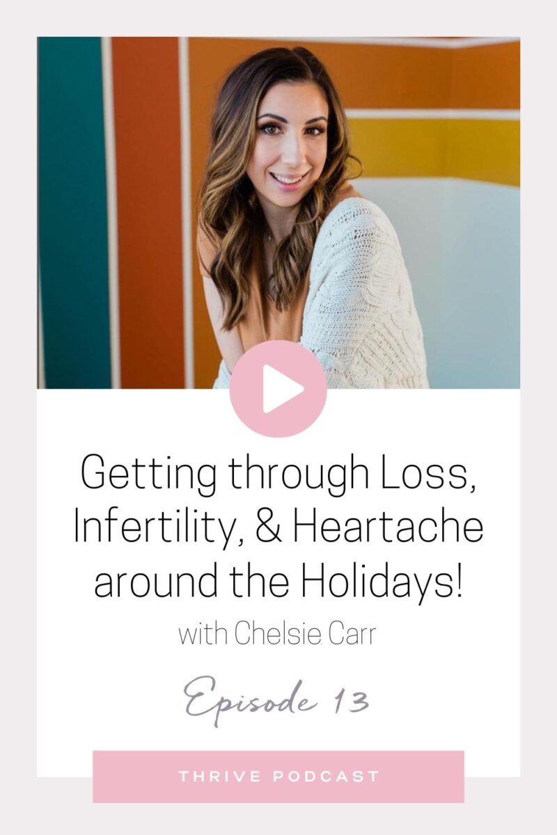 Getting through Loss, Infertility, & Heartache around the Holidays – with Chelsie Carr – THRIVE, Episode 13