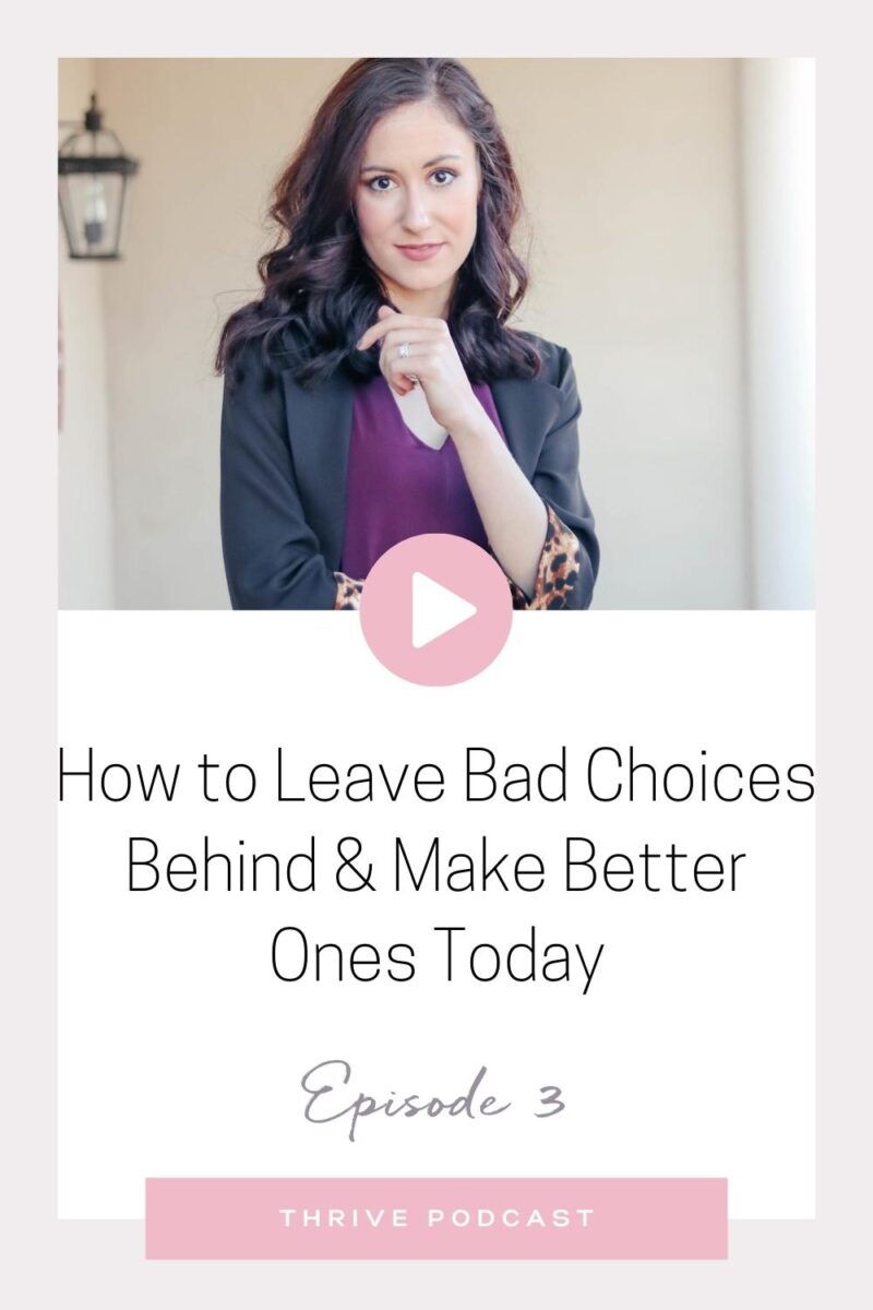 How to Leave Bad Choices Behind & Make Better Ones Today – THRIVE, Episode 3
