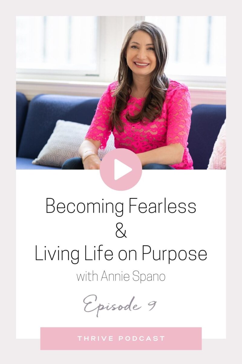 Becoming Fearless & Living Life on Purpose – with Annie Spano – THRIVE, Episode 9