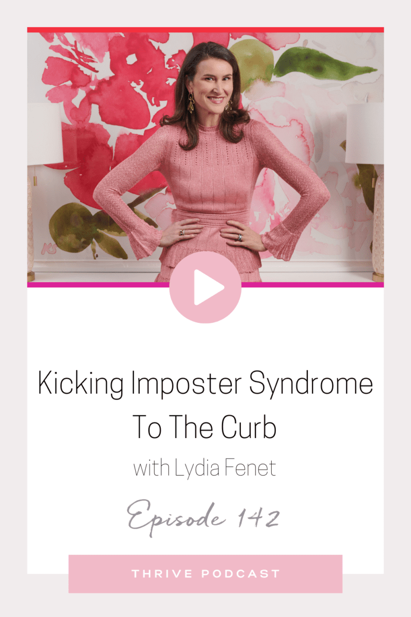 Kicking Imposter Syndrome to the Curb – with Lydia Fenet – THRIVE, Episode 143
