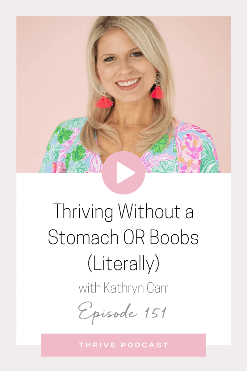 Thriving Without a Stomach OR Boobs (Literally) – with Kathryn Carr – THRIVE Episode 151