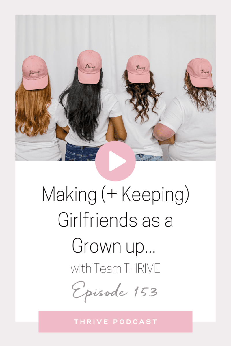 Making (+ Keeping) Girlfriends as a Grown up… (with Team THRIVE!) – THRIVE Episode 153