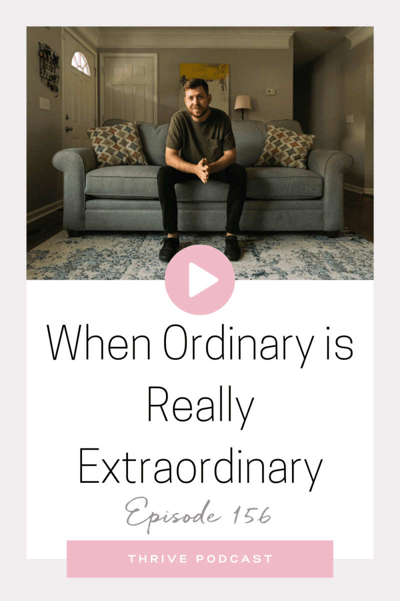 When Ordinary is Really Extraordinary – with Tanner Olson – THRIVE 156