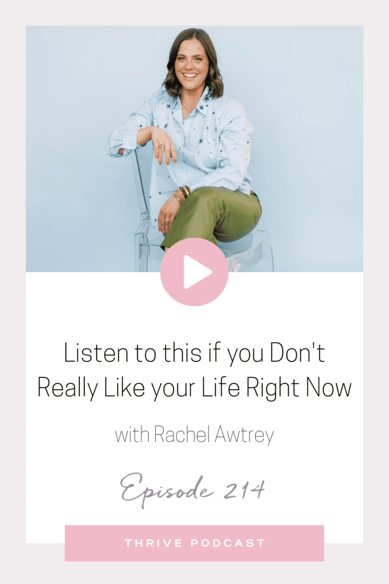 Listen to This if you Don’t Really Like your Life Right Now – with Rachel Awtrey, THRIVE EP. 214