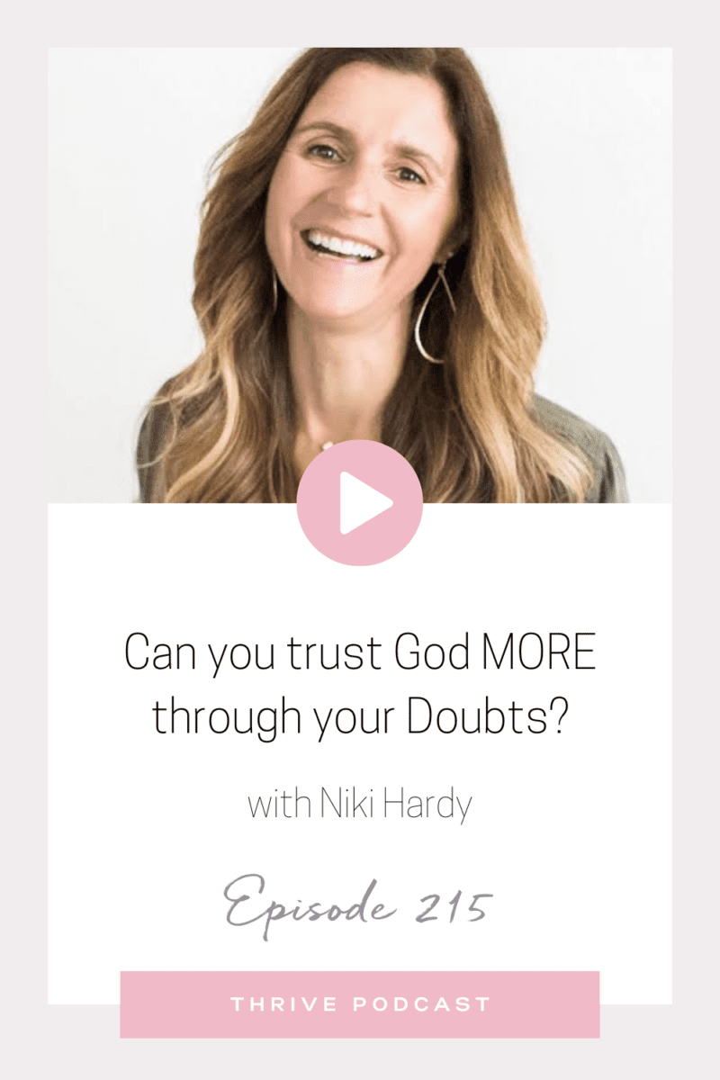 Can you trust God MORE through your Doubts? – with Niki Hardy, THRIVE Ep. 215