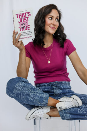 THAT'S JUST NOT TRUE: How to Replace the Lies you Didn't Know you Believed with God's Unchanging Truth - by Erica Ligenza Gwynn